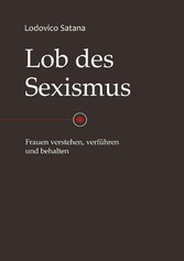 Lob des Sexismus