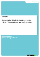 Hygienische Händedesinfektion in der Pflege (Unterweisung Altenpfleger/-in)