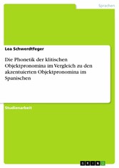 Die Phonetik der klitischen Objektpronomina im Vergleich zu den akzentuierten Objektpronomina im Spanischen