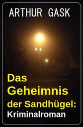 Das Geheimnis der Sandhügel: Kriminalroman