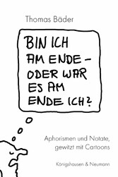 Bin ich am Ende - oder war es am Ende ich?