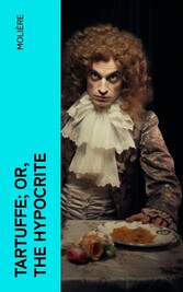 Tartuffe; Or, The Hypocrite