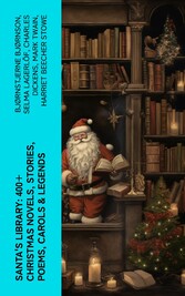 Santa's Library: 400+ Christmas Novels, Stories, Poems, Carols & Legends