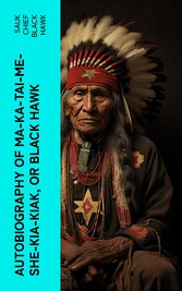 Autobiography of Ma-ka-tai-me-she-kia-kiak, or Black Hawk