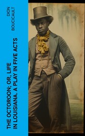 The Octoroon; or, Life in Louisiana. A Play in Five acts