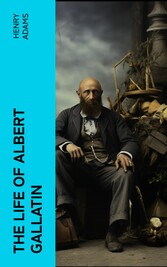 The Life of Albert Gallatin