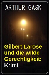 Gilbert Larose und die wilde Gerechtigkeit: Krimi