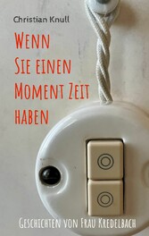 Wenn Sie einen Moment Zeit haben