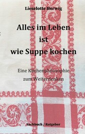 Alles im Leben ist wie Suppe kochen