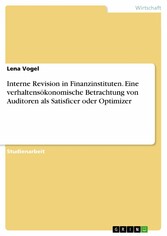 Interne Revision in Finanzinstituten. Eine verhaltensökonomische Betrachtung von Auditoren als Satisficer oder Optimizer