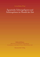 Ägyptische Ächtungsfiguren und Ächtungslisten im Wandel der Zeit