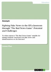 Fighting Fake News in the EFL-classroom through 'The Bad News Game'. Potential and Challenges