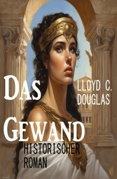 Das Gewand: Historischer Roman