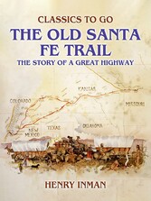 The Old Santa Fe Trail, The Story of A Great Highway