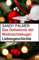 Das Geheimnis der Weihnachtskugel: Liebesgeschichte