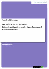 Die infektiöse Endokarditis. Klinisch-epidemiologische Grundlagen und  Wesensmerkmale