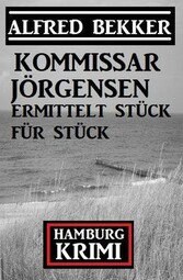 Kommissar Jörgensen ermittelt Stück für Stück: Kommissar Jörgensen Hamburg Krimi