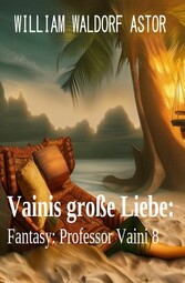 Vainis große Liebe: Fantasy: Professor Vaini 8