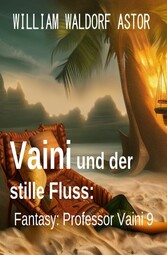 Vaini und der stille Fluss: Fantasy: Professor Vaini 9