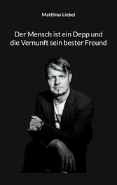 Der Mensch ist ein Depp und die Vernunft sein bester Freund