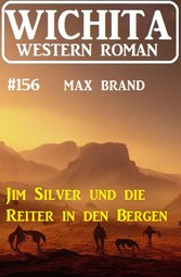 Jim Silver und die Reiter in den Bergen: Wichita Western Roman 156