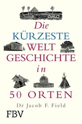 Die kürzeste Weltgeschichte in 50 Orten