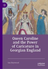 Queen Caroline and the Power of Caricature in Georgian England