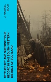 Witchcraft and Superstitious Record in the South-Western District of Scotland