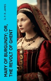 Mary of Burgundy; or, The Revolt of Ghent