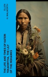 The Life and Times of Kateri Tekakwitha, the Lily of the Mohawks