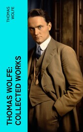 Thomas Wolfe: Collected Works