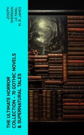 The Ultimate Horror Collection - 70 Gothic Novels & Supernatural Tales