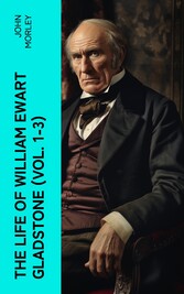 The Life of William Ewart Gladstone (Vol. 1-3)