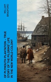 Of Plymouth Plantation - True Story of the Pilgrims' Life in the New World Colony