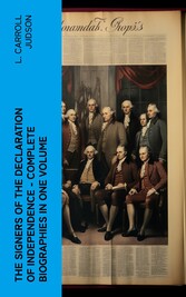 The Signers of the Declaration of Independence - Complete Biographies in One Volume