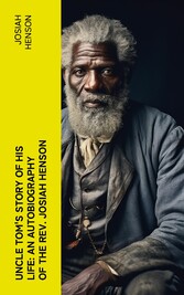 Uncle Tom's Story of His Life: An Autobiography of the Rev. Josiah Henson