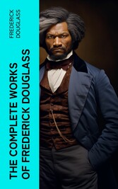 The Complete Works of Frederick Douglass