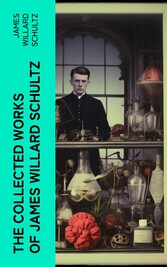 The Collected Works of James Willard Schultz