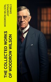 The Collected Works of Woodrow Wilson