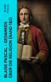 Blaise Pascal - Gedanken über die Religion (Band 1&2)