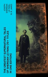 The Greatest Supernatural Tales of Sheridan Le Fanu (70+ Titles in One Edition)