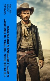 The Range Boss, The Trail To Yesterday & West! (3 Westerns in One Edition)