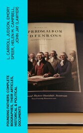 Founding Fathers: Complete Biographies, Their Articles, Historical & Political Documents