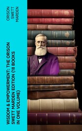 Wisdom & Empowerment: The Orison Swett Marden Edition (18 Books in One Volume)