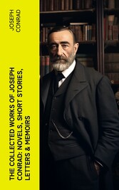 The Collected Works of Joseph Conrad: Novels, Short Stories, Letters & Memoirs