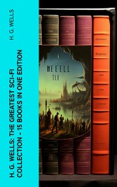 H. G. Wells: The Greatest Sci-Fi Collection - 15 Books in One Edition