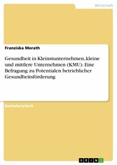 Gesundheit in Kleinstunternehmen, kleine und mittlere Unternehmen (KMU). Eine Befragung zu  Potentialen betrieblicher Gesundheitsförderung