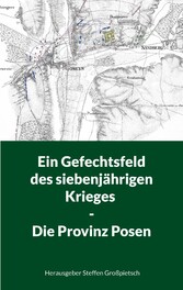 Ein Gefechtsfeld des siebenjährigen Krieges - Die Provinz Posen