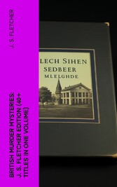 British Murder Mysteries: J. S. Fletcher Edition (40+ Titles in One Volume)