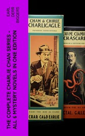 The Complete Charlie Chan Series - All 6 Mystery Novels in One Edition